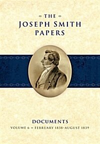 The Joseph Smith Papers Documents, Volume 6: February 1838-August 1836 (Hardcover)