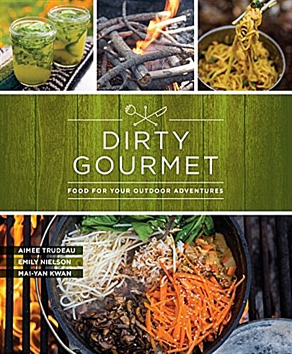 Dirty Gourmet: Food for Your Outdoor Adventures (Paperback)