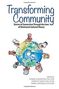 Transforming Community: Stories of Connection Through the Lens of Relational-Cultural Theory (Paperback)