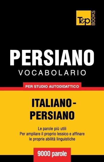 Vocabolario Italiano-Persiano Per Studio Autodidattico - 9000 Parole (Paperback)