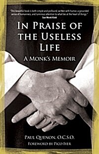 In Praise of the Useless Life: A Monks Memoir (Paperback)