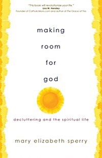 Making Room for God: Decluttering and the Spiritual Life (Paperback)