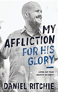 My Affliction for His Glory: Living Out Your Identity in Christ (Paperback)