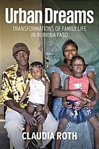 Urban Dreams : Transformations of Family Life in Burkina Faso (Hardcover)