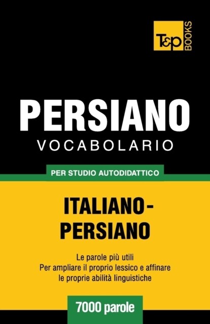 Vocabolario Italiano-Persiano Per Studio Autodidattico - 7000 Parole (Paperback)