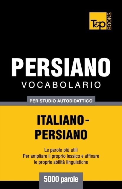 Vocabolario Italiano-Persiano Per Studio Autodidattico - 5000 Parole (Paperback)