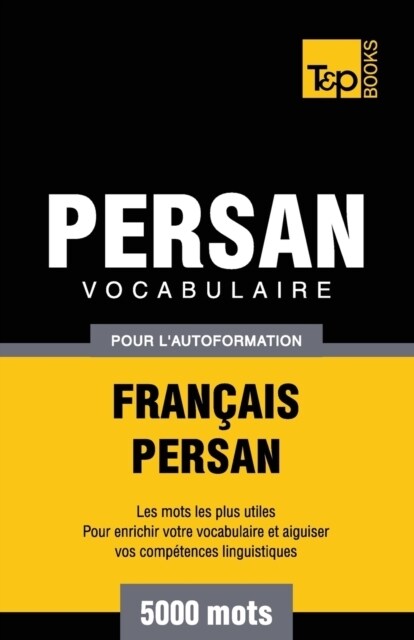 Vocabulaire Fran?is-Persan pour lautoformation - 5000 mots (Paperback)