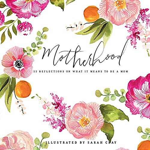 Motherhood: 55 Reflections on What It Means to Be a Mom (Hardcover)