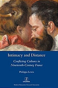 Intimacy and Distance: Conflicting Cultures in Nineteenth-Century France (Hardcover)