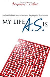 My Life A.S. Is: An Inside Look at Autism and Aspergers Syndrome (Paperback)