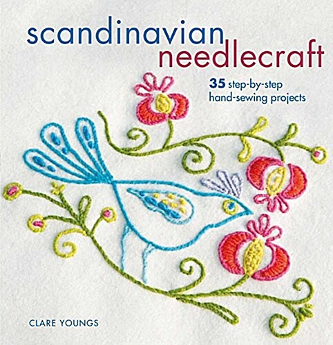 Scandinavian Needlecraft : 35 Step-by-Step Hand-Sewing Projects (Paperback)