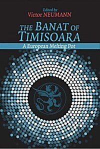 The Banat of Timisoara : A European Melting Pot (Hardcover)