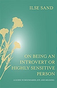 On Being an Introvert or Highly Sensitive Person : A guide to boundaries, joy, and meaning (Paperback)