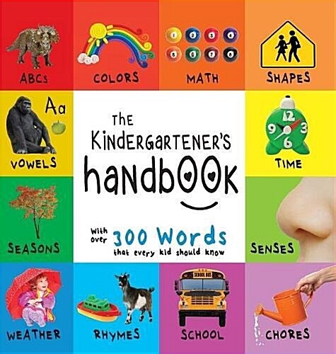 The Kindergarteners Handbook: ABCs, Vowels, Math, Shapes, Colors, Time, Senses, Rhymes, Science, and Chores, with 300 Words That Every Kid Should K (Hardcover)