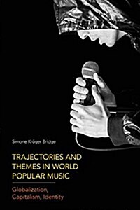 Trajectories and Themes in World Popular Music : Globalization, Capitalism, Identity (Hardcover)