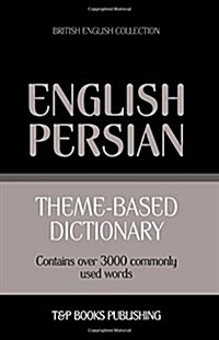 Theme-Based Dictionary British English-Persian - 3000 Words (Paperback)
