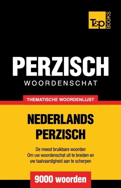 Thematische Woordenschat Nederlands-Perzisch - 9000 Woorden (Paperback)