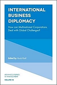 International Business Diplomacy : How can Multinational Corporations Deal with Global Challenges? (Hardcover)