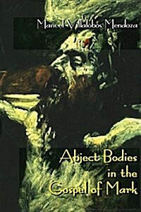 Abject Bodies in the Gospel of Mark (Paperback)