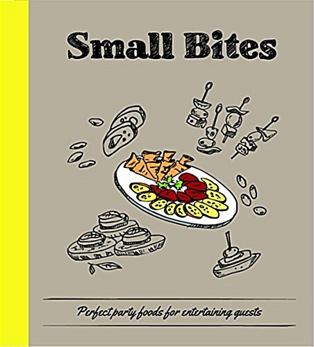 Small Bites: Perfect Treats to Feed a Full Room, or Snack on Your Own (Hardcover)