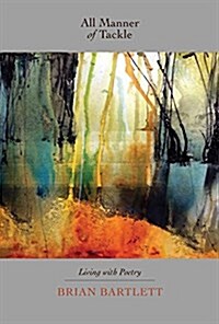 All Manner of Tackle: Living with Poetry (Paperback)