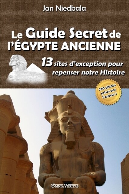 Le Guide Secret de l?ypte Ancienne: 13 sites dexception pour repenser notre histoire (Paperback)