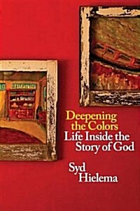 Deepening the Colors: Life Inside the Story of God (Paperback)