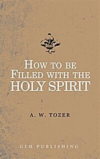 How to Be Filled with the Holy Spirit (Paperback)