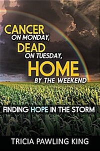 Cancer on Monday, Dead on Tuesday, Home by the Weekend (Paperback)