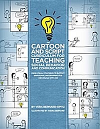 The Cartoon and Script Curriculum for Teaching Social Behavior and Communication: Using Visual Strategies to Support Behavioral Programming for Indivi (Paperback)