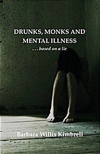 Drunks, Monks and Mental Illness: . . . Based on a Lie (Paperback)