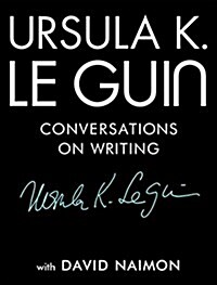 Ursula K. Le Guin: Conversations on Writing (Hardcover)