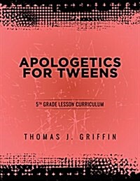 Apologetics for Tweens: 5th Grade (Paperback)