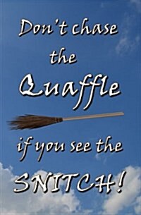 Dont Chase the Quaffle If You See the Snitch!: Blank Inpirational Journal (Paperback)