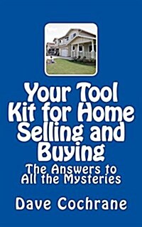 Your Tool Kit for Home Selling and Buying: The Answers to All the Mysteries (Paperback)