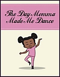 The Day Momma Made Me Dance (Paperback)