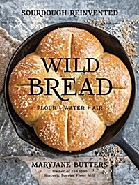 Wild Bread: Sourdough Reinvented (Hardcover)