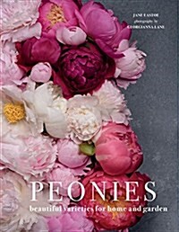 Peonies: Beautiful Varieties for Home & Garden (Hardcover)