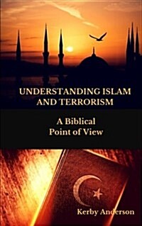 Understanding Islam and Terrorism: A Biblical Point of View (Paperback)