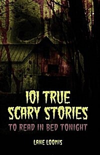 101 True Scary Stories to Read in Bed Tonight (Paperback)