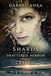 Shards of a Shattered Mirror Book I: Cryptic (Paperback)