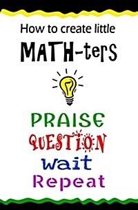 How to Create Little Math-Ters: Praise, Question, Wait, Repeat (Guide & Blank Journal) (Paperback)