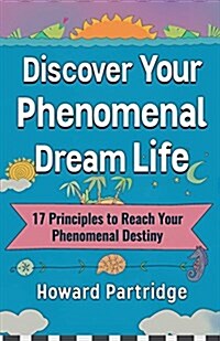 Discover Your Phenomenal Dream Life: 17 Principles to Reach Your Phenomenal Destiny (Paperback)