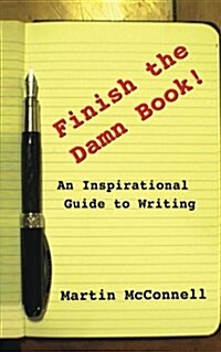 Finish the Damn Book!: An Inspirational Guide to Writing (Paperback)