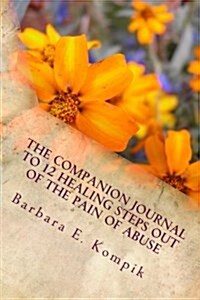 The Companion Journal to 12 Healing Steps Out of the Pain of Abuse (Paperback)