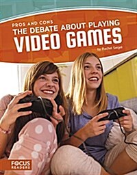 The Debate about Playing Video Games (Library Binding)