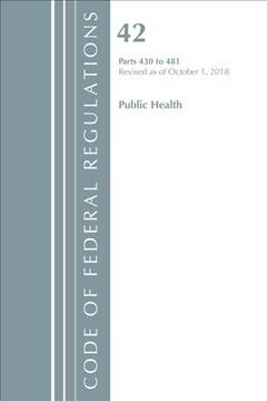 Code of Federal Regulations, Title 42 Public Health 430-481, Revised as of October 1, 2018 (Paperback)