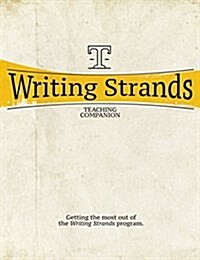 Writing Strands (Teaching Companion): Getting the Most Out of the Writing Strands Program. (Paperback)