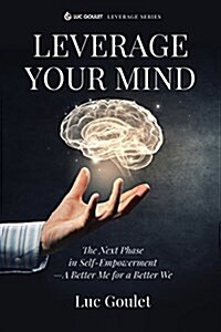 Leverage Your Mind: The Next Phase in Self-Empowerment - A Better Me for a Better We (Paperback)