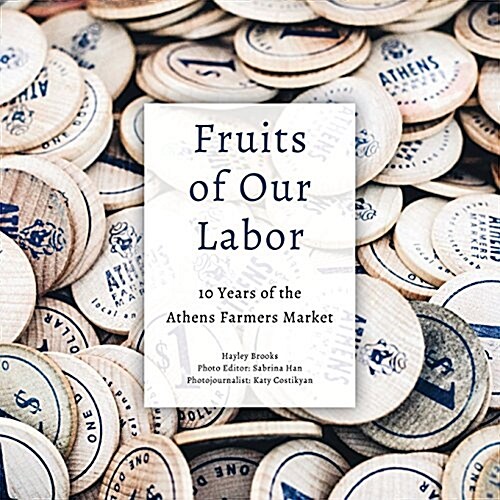 Fruits of Our Labor: 10 Years of the Athens Farmers Market (Paperback)